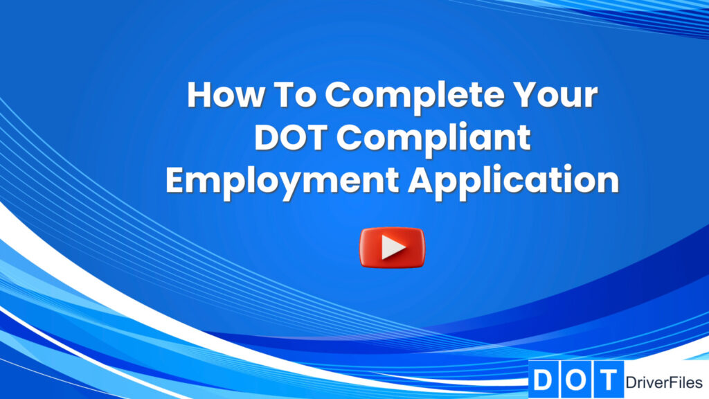 DOT compliant employment application completion training DOTDriverFiles